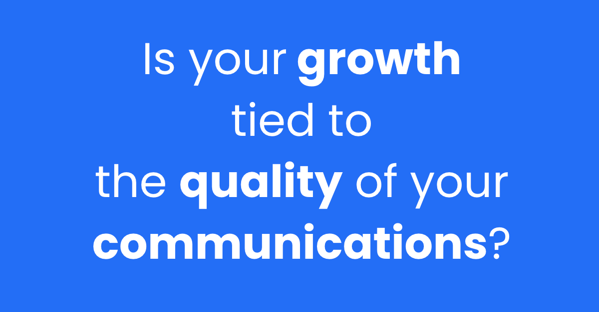 The Quality Of Your Communications Are Tied To Your Growth [2:48]