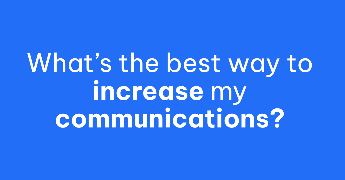What’s The Best Way To Increase Your Communications? [4:06]